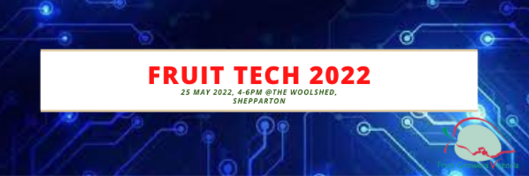SAVE THE DATE!!! Fruit Tech 2022: 25 May from 4pm-6pm @ The Woolshed, Shepparton